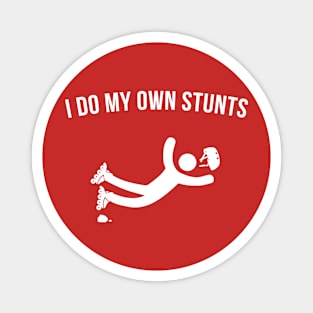 I do my own Stunts. Magnet